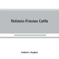 Холштајн-Фризиски говеда: историја на расата и нејзиниот развој Во Америка: комплетна листа на сите приватни и автентицирани